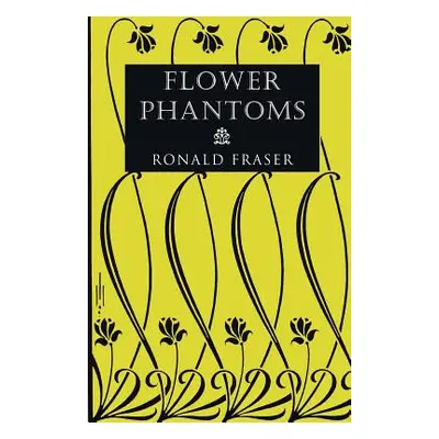 "Flower Phantoms" - "" ("Fraser Ronald")