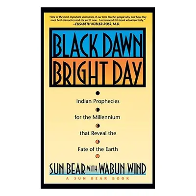 "Black Dawn, Bright Day: Indian Prophecies for the Millennium That Reveal the Fate of the Earth"