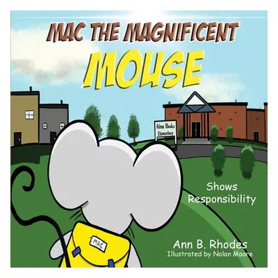 "Mac the Magnificent Mouse: Shows Responsibility" - "" ("Rhodes Ann B.")