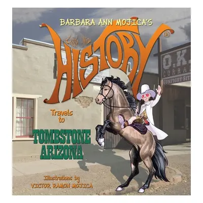 "Little Miss HISTORY Travels to TOMBSTONE ARIZONA" - "" ("Mojica Barbara Ann")