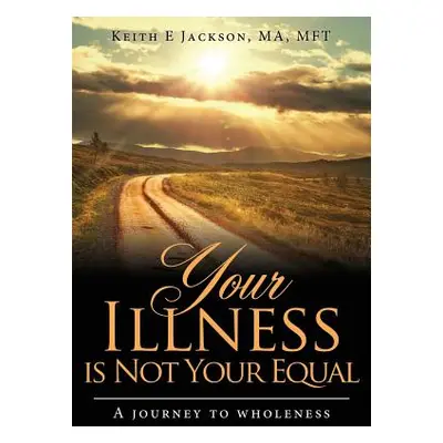 "Your Illness is Not Your Equal" - "" ("Jackson Keith E.")