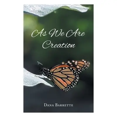 "As We Are Creation" - "" ("Barrette Dana")