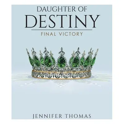 "Daughter of Destiny: Final Victory" - "" ("Thomas Jennifer")