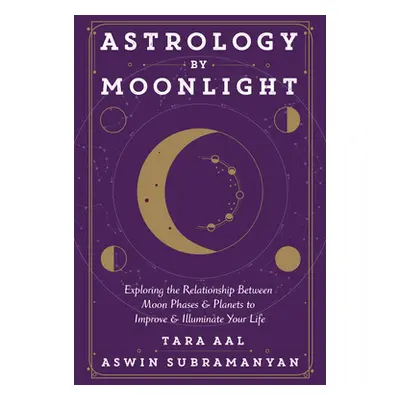 "Astrology by Moonlight: Exploring the Relationship Between Moon Phases & Planets to Improve & I