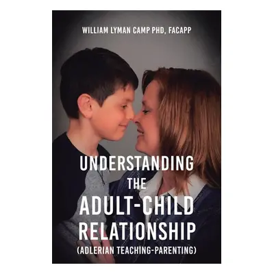 "Understanding the Adult-Child Relationship: (Adlerian Teaching-Parenting)" - "" ("Camp Facapp W