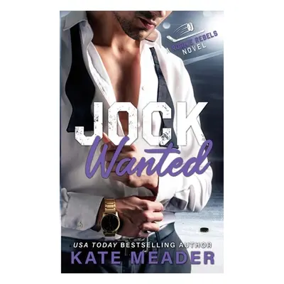 "Jock Wanted (A Rookie Rebels Novel)" - "" ("Meader Kate")