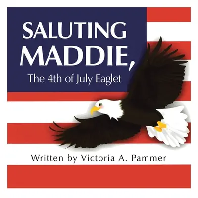 "Saluting Maddie, the 4Th of July Eaglet" - "" ("Pammer Victoria A.")