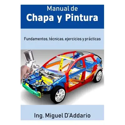 "Manual de Chapa Y Pintura: Fundamentos, Tcnicas, Ejercicios Y Prcticas" - "" ("D'Addario Miguel