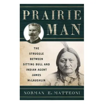 "Prairie Man: The Struggle between Sitting Bull and Indian Agent James McLaughlin" - "" ("Matteo