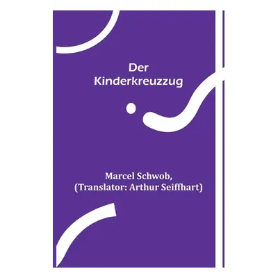 "Der Kinderkreuzzug" - "" ("Schwob Marcel")