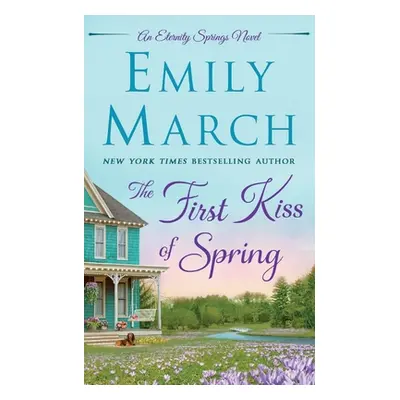 "The First Kiss of Spring: An Eternity Springs Novel" - "" ("March Emily")