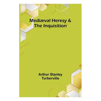 "Medival Heresy & the Inquisition" - "" ("Stanley Turberville Arthur")