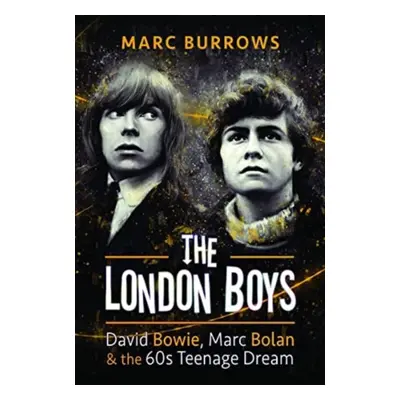 "The London Boys: David Bowie, Marc Bolan and the 60s Teenage Dream" - "" ("Burrows Marc")