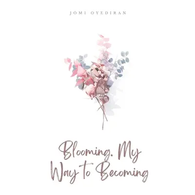 "Blooming. My Way to Becoming" - "" ("Oyediran Jomi")