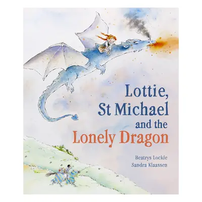 "Lottie, St Michael and the Lonely Dragon: A Story about Courage" - "" ("Lockie Beatrys")