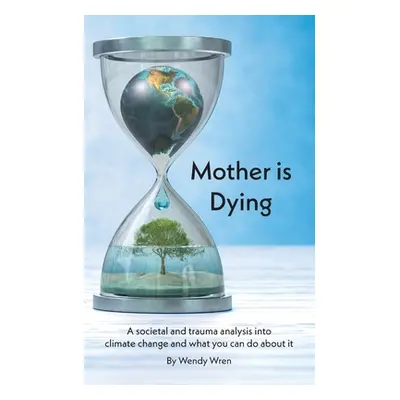 "Mother is Dying" - "" ("Wren Wendy")