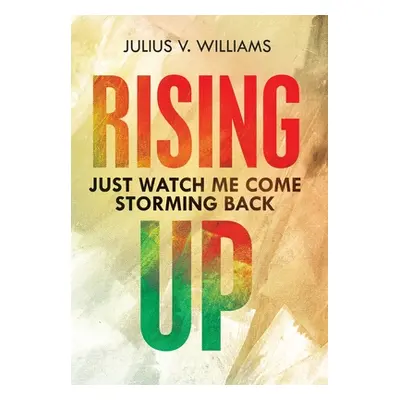 "Rising Up: Just Watch Me Come Storming Back" - "" ("Williams Julius V.")