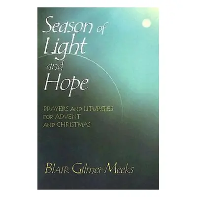 "Season of Light and Hope: Prayers and Liturgies for Advent and Christmas" - "" ("Meeks Blair Gi