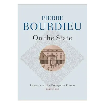 "On the State: Lectures at the Collge de France, 1989 - 1992" - "" ("Bourdieu Pierre")