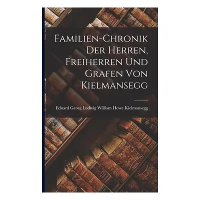 "Familien-Chronik Der Herren, Freiherren Und Grafen Von Kielmansegg" - "" ("Kielmansegg Eduard G