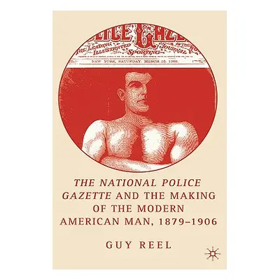 "National Police Gazette and the Making of the Modern American Man, 1879-1906" - "" ("Reel G.")