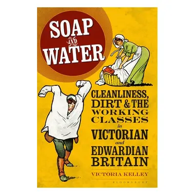 "Soap and Water: Cleanliness, Dirt and the Working Classes in Victorian and Edwardian Britain" -