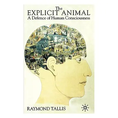 "The Explicit Animal: A Defence of Human Consciousness" - "" ("Tallis R.")