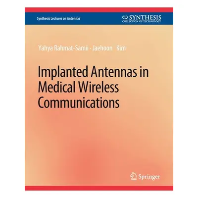 "Implanted Antennas in Medical Wireless Communications" - "" ("Rahmat-Samii Yahya")