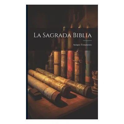 "La Sagrada Biblia: Antiguo Testamento" - "" ("Anonymous")