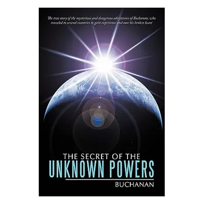 "The Secret of the Unknown Powers" - "" ("Buchanan")