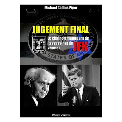 "Jugement Final - Le chanon manquant de l'assassinat de JFK: Volume I" - "" ("Piper Michael Coll