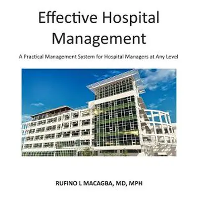 "Effective Hospital Management: A Practical Management System for Hospital Managers at Any Level