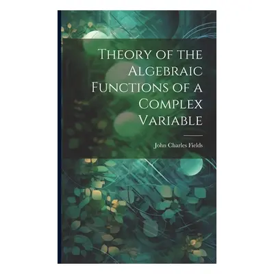 "Theory of the Algebraic Functions of a Complex Variable" - "" ("Fields John Charles")