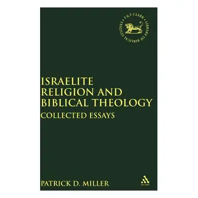 "Israelite Religion and Biblical Theology" - "" ("Miller Patrick D.")