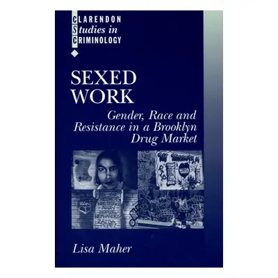 "Sexed Work: Gender, Race, and Resistance in a Brooklyn Drug Market" - "" ("Maher Lisa")