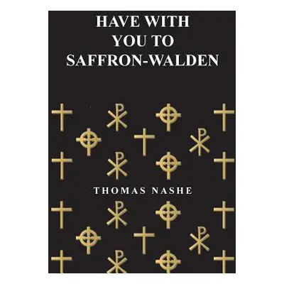 "Have with You to Saffron-Walden" - "" ("Nashe Thomas")