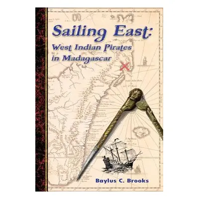 "Sailing East: West-Indian Pirates in Madagascar" - "" ("Brooks Baylus C.")