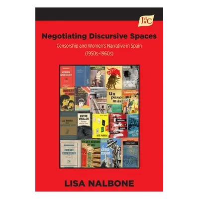 "Negotiating Discursive Spaces: Censorship and Women's Narrative in Spain (1950s - 1960s)" - "" 