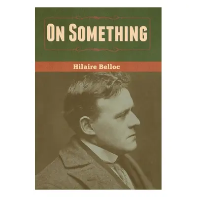 "On Something" - "" ("Belloc Hilaire")