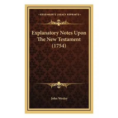 "Explanatory Notes Upon The New Testament (1754)" - "" ("Wesley John")