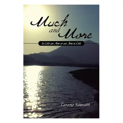 "Much and More: Is Life an Aim or an Aim is Life" - "" ("Saurabh Tarang")