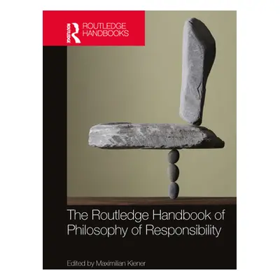 "The Routledge Handbook of Philosophy of Responsibility" - "" ("Kiener Maximilian")