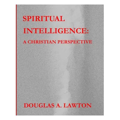 "Spiritual Intelligence: A Christian Perspective" - "" ("Lawton Douglas A.")