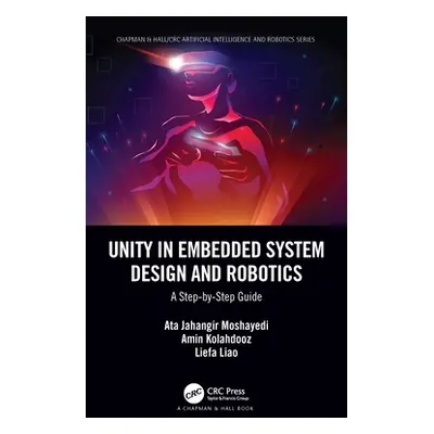 "Unity in Embedded System Design and Robotics: A Step-by-Step Guide" - "" ("Moshayedi Ata Jahang