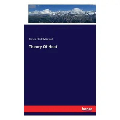 "Theory Of Heat" - "" ("Maxwell James Clerk")