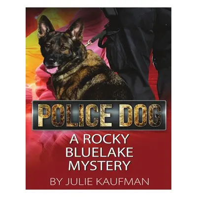 "Police Dog: A Rocky Bluelake Mystery" - "" ("Kaufman Julie")