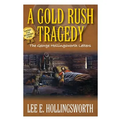 "A Gold Rush Tragedy: The George Hollingsworth Letters" - "" ("Hollingsworth Lee E.")