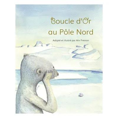 "Boucle d'Or au Ple Nord" - "" ("Fresson Alix")