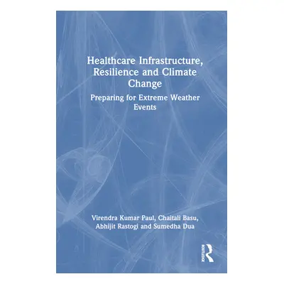 "Healthcare Infrastructure, Resilience and Climate Change: Preparing for Extreme Weather Events"