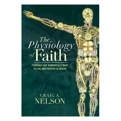 "The Physiology of Faith: Fearfully and Wonderfully Made to Live and Prosper in Health" - "" ("N